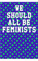 We Should All Be Feminists: College Ruled Notebook 6"x9" 120 Pages