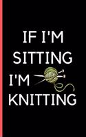 If I'M Sitting I'M Knitting