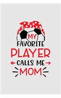 My favorite player calls me mom: Soccer Composition Book, Wide Ruled, 100 pages (6x9'') Lined School Notebook Journal Gift for Girls and Boys Soccer Player and Student