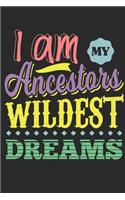 I am my Ancestors Wildest Dreams: Dot matrix notebook for the journal or diary for women and men