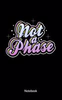Not a Phase. Notebook