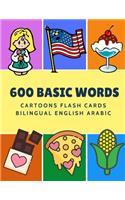 600 Basic Words Cartoons Flash Cards Bilingual English Arabic: Easy learning baby first book with card games like ABC alphabet Numbers Animals to practice vocabulary in use. Childrens picture dictionary workbook