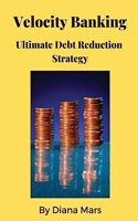 Velocity Banking Ultimate Debt Reduction Strategy