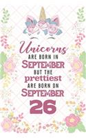 Unicorns Are Born In September But The Prettiest Are Born On September 26