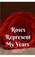 Roses Represent My Years: New 2 Years 2020 - 2021 Weekly Planners Finally Here - Give You a Week on Each Page - With 108 pages of 2 Year Long Planner - Dimension 6" x 9" size