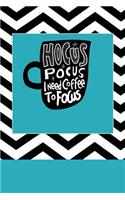 Hocus Pocus I Need Coffee to Focus: A Journal for Those Who Really Love Coffee