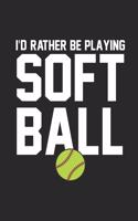 I'd Rather Be Playing Softball: Funny Softball Composition Notebook, Sports Training Log Book, Athlete Journal, Daily Diary Planner