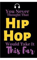 You Never Thought That Hip Hop Would Take it This Far: Beatboxing, Perfect Journal Lined Notebook To Write things in for kids.