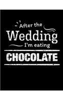 After the wedding I'm eating chocolate: Funny Food 100 page 8.5 x 11 Wedding Planner & Organizer with Budgets, Worksheets, Checklists, Seating, Guest List, Calendars and notes