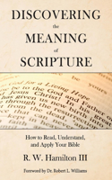 Discovering the Meaning of Scripture: How to Read, Understand, and Apply Your Bible
