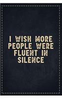 The Funny Office Gag Gifts: I Wish More People Were Fluent in Silence Composition Notebook Lightly Lined Pages Daily Journal Blank Diary Notepad 6x9
