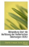 Abhandlung Ber Die Aufl Sung Der Numerischen Gleichungen (1835)