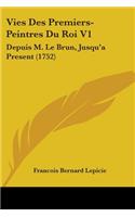 Vies Des Premiers-Peintres Du Roi V1