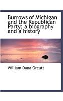 Burrows of Michigan and the Republican Party; A Biography and a History