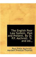 The English Poor Law System, Past and Present. by Dr. P.F. Aschrott. Tr. and Ed.,