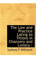 The Law and Practice Lating to Titions in Chancery and Lunacy