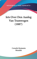 Iets Over Den Aanleg Van Tramwegen (1887)