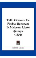 Tullii Ciceronis De Finibus Bonorum Et Malorum Libros Quinque (1804)