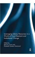Leveraging Library Resources in a World of Fiscal Restraint and Institutional Change