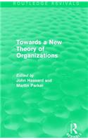Routledge Revivals: Towards a New Theory of Organizations (1994)