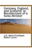 Germany, England, and Scotland; Or, Recollections of a Swiss Minister