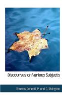 Discourses on Various Subjects