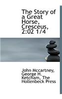 The Story of a Great Horse, Cresceus, 2