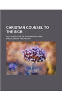 Christian Counsel to the Sick; With a Selection of Appropriate Hymns