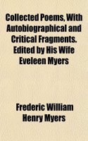 Collected Poems, with Autobiographical and Critical Fragments. Edited by His Wife Eveleen Myers: (English)