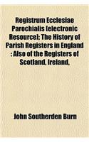 Registrum Ecclesiae Parochialis [Electronic Resource]; The History of Parish Registers in England