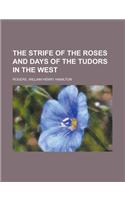 The Strife of the Roses and Days of the Tudors in the West