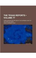 The Texas Reports (Volume 77); Cases Argued and Decided in the Supreme Court of the State of Texas