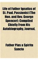 Life of Father Ignatius of St. Paul, Passionist (the Hon. and REV. George Spencer); Compiled Chiefly from His Autobiography, Journal,