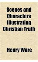 Scenes and Characters Illustrating Christian Truth