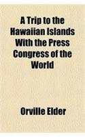 A Trip to the Hawaiian Islands with the Press Congress of the World