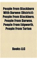 People from Blackburn with Darwen (District): People from Blackburn, People from Darwen, People from Edgworth, People from Turton(English)