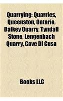 Quarrying: Quarries, Queenston, Ontario, Dalkey Quarry, Tyndall Stone, Lengenbach Quarry, Cave Di Cusa(English)