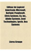 Editeur de Logiciel Americain: Microsoft, Borland, PeopleSoft, Citrix Systems, CA, Inc., Adobe Systems, Zend Technologies, Igrafx, Bea Systems(French)