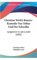Christian Weife's Bauern-Komodie Von Tobias Und Der Schwalbe