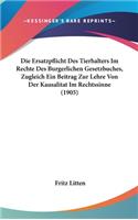 Die Ersatzpflicht Des Tierhalters Im Rechte Des Burgerlichen Gesetzbuches, Zugleich Ein Beitrag Zur Lehre Von Der Kausalitat Im Rechtssinne (1905)
