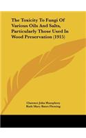 Toxicity To Fungi Of Various Oils And Salts, Particularly Those Used In Wood Preservation (1915)