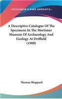 A Descriptive Catalogue of the Specimens in the Mortimer Museum of Archaeology and Geology at Driffield (1900)