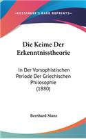 Die Keime Der Erkenntnisstheorie: In Der Vorsophistischen Periode Der Griechischen Philosophie (1880)