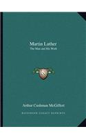 Martin Luther: The Man and His Work(English)