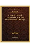 Astro Physical Compendium or a Brief Introduction to Astrology