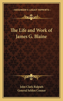 Life and Work of James G. Blaine