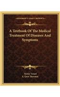 A Textbook of the Medical Treatment of Diseases and Symptoms