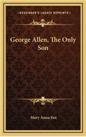 George Allen, the Only Son