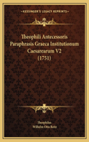 Theophili Antecessoris Paraphrasis Graeca Institutionum Caesarearum V2 (1751)
