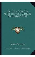 Die Lehre Von Der Asthetischen Erziehung Bei Herbart (1910)